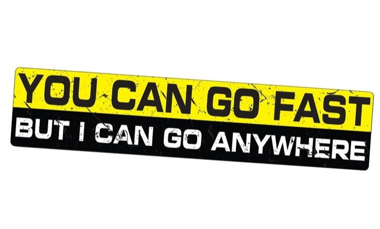 Cool 'You Can Go Fast But I Can Go Anywhere' Vinyl Car Sticker
