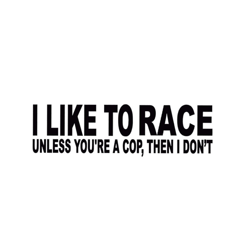 Funny 'I Like To Race Unless You're A Cop, Then I Don't' Vinyl Car Sticker