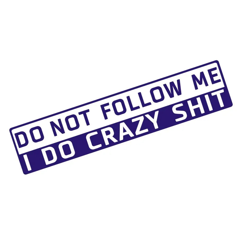 Cool 'Do Not Follow Me I Do Crazy Sh!t' Vinyl Car Sticker