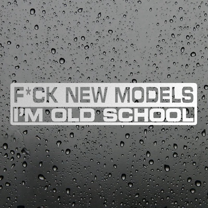 Funny 'F New Models I'm Old School' Vinyl Car Sticker