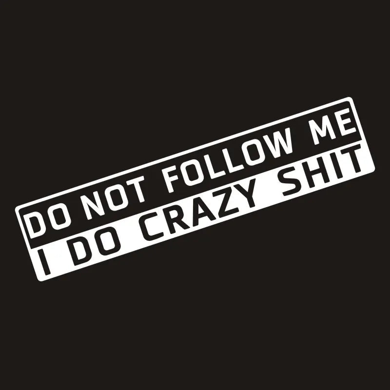 Cool 'Do Not Follow Me I Do Crazy Sh!t' Vinyl Car Sticker