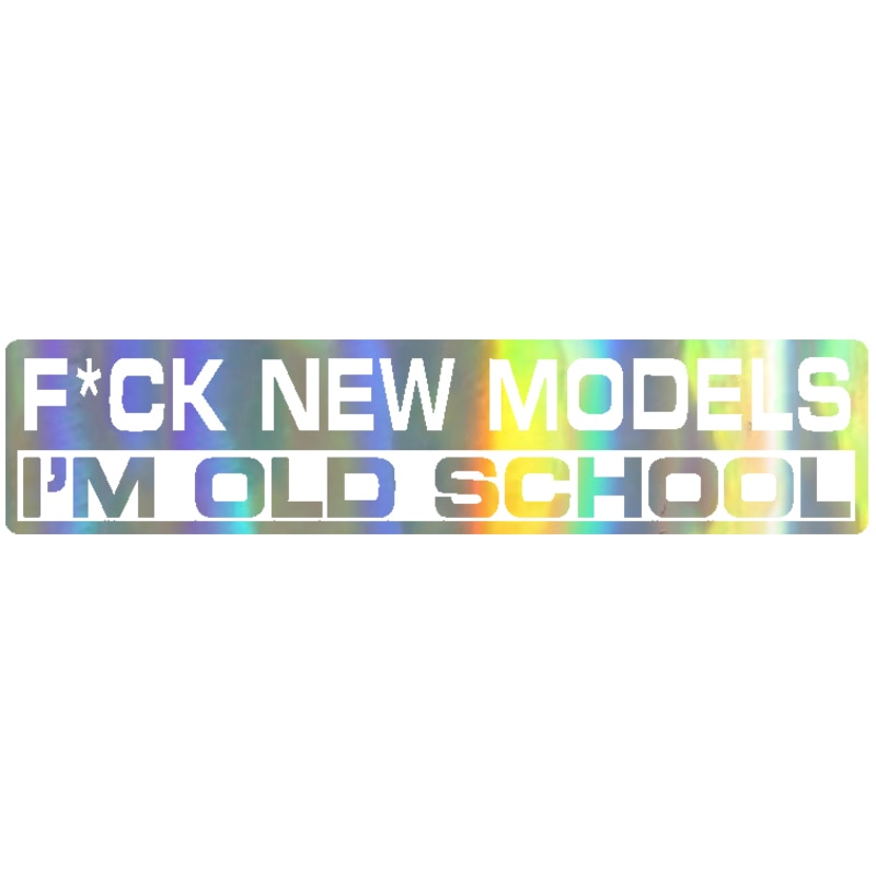 Funny 'F New Models I'm Old School' Vinyl Car Sticker