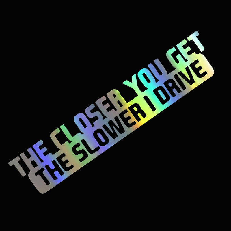 Cool 'The Closer You Get | The Slower I Drive' Vinyl Car Sticker