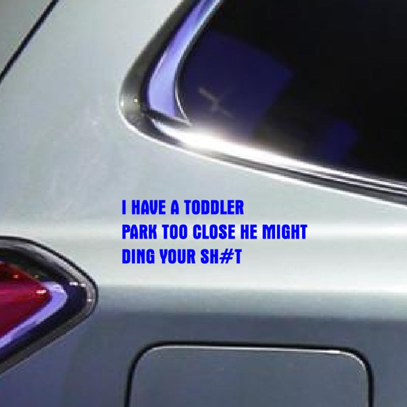 Funny 'I Have A Toddler Park Too Close He Might Ding Your Sh#t' Vinyl Car Sticker