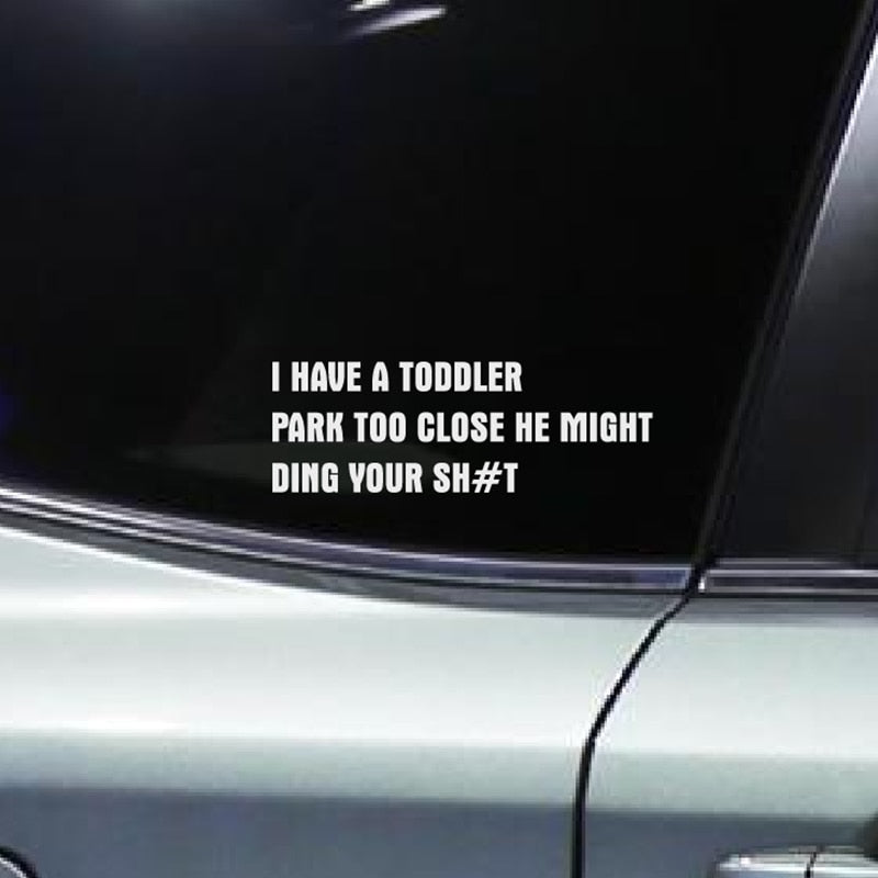 Funny 'I Have A Toddler Park Too Close He Might Ding Your Sh#t' Vinyl Car Sticker
