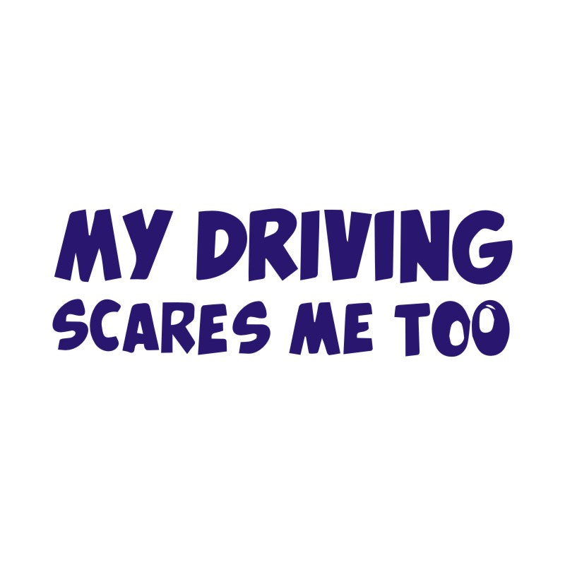 Funny 'My Driving Scares Me Too' Vinyl Car Sticker
