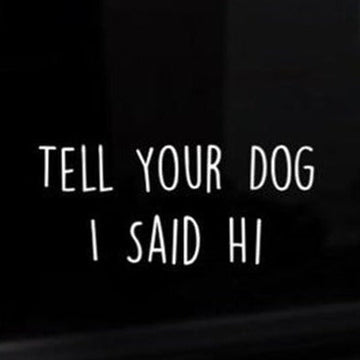 Cool 'Tell Your Dog I Said Hi' Vinyl Car Sticker