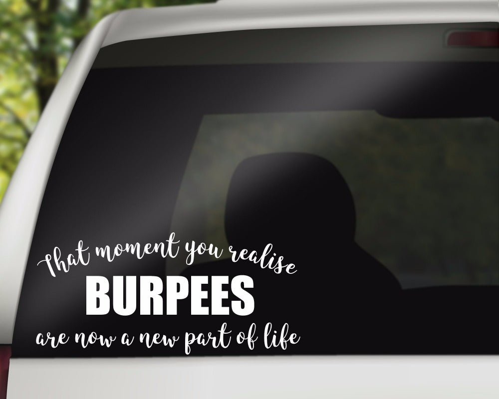 'That Moment You Realise Burpees Are Now A New Part Of Life' Vinyl Car Sticker