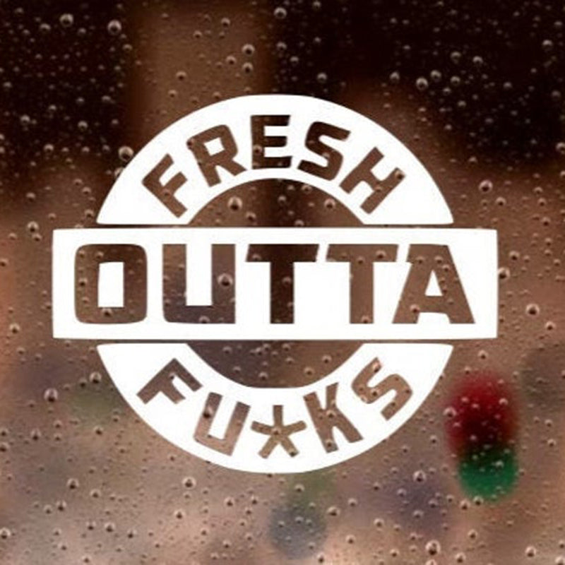Funny 'Fresh Outta Fu*ks' Vinyl Car Sticker
