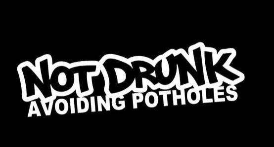 Funny 'Not Drunk Avoiding Potholes 1.0' Vinyl Car Sticker